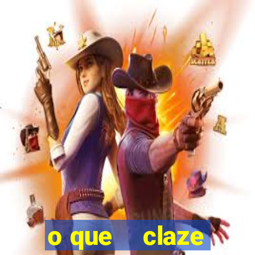 o que    claze